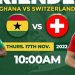 Ghana – Switzerland Pre-World Cup Friendly : All You Need to Know