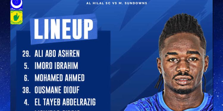 Al-Hilal Starting Line – Up against Mamelodi Sundowns : Ibrahim Imoro Starts as David Abagna sits on the bench